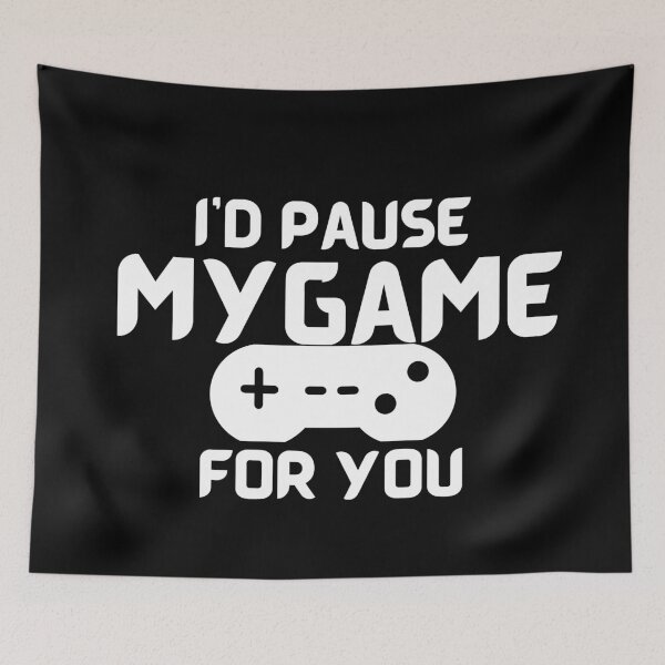 Item preview, I'd Pause My Game For You designed and sold by Gmaish.
