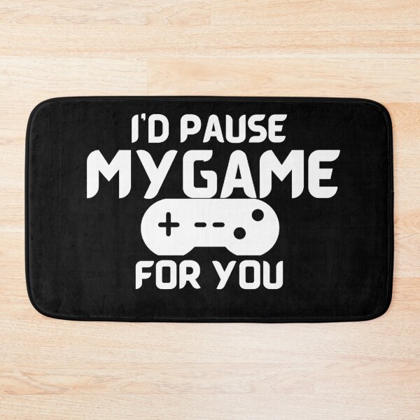 Item preview, I'd Pause My Game For You designed and sold by Gmaish.