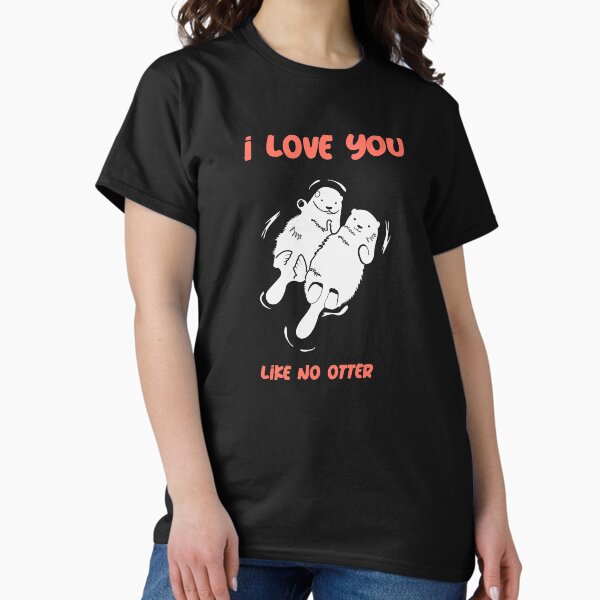 Item preview, I Love You like no Otter partner love friendship gift designed and sold by DAGHO.