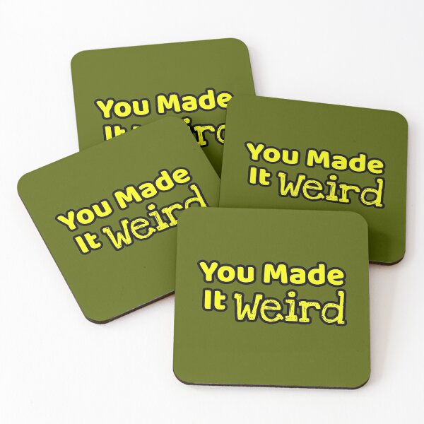 Item preview, You Made It Weird  designed and sold by Willyboy16.