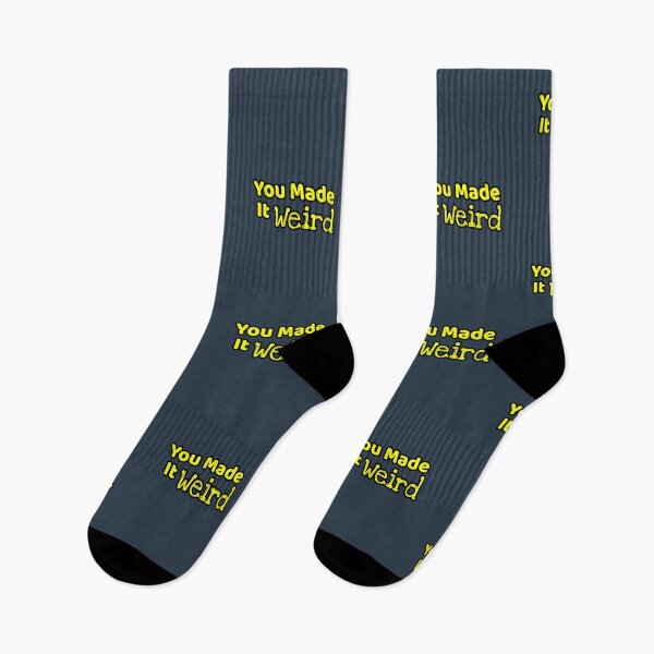 Item preview, You Made It Weird  designed and sold by Willyboy16.