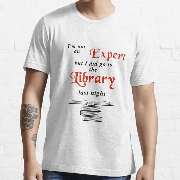 I'm not an Expert, Library Essential T-Shirt