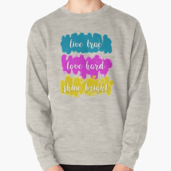 Live True, Love Hard, Shine Bright Pullover Sweatshirt