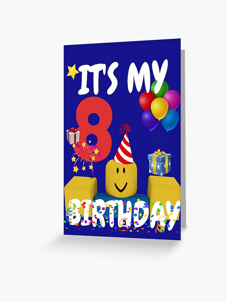 Roblox Noob Birthday Boy It S My 8th Birthday Fun 8 Years Old Gift Greeting Card By Smoothnoob Redbubble - roblox for 8 year old