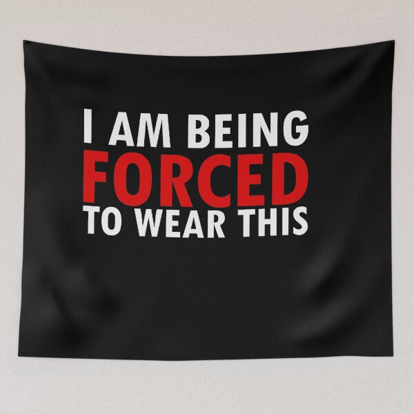 Item preview, I am being forced to wear this designed and sold by 0umStore.