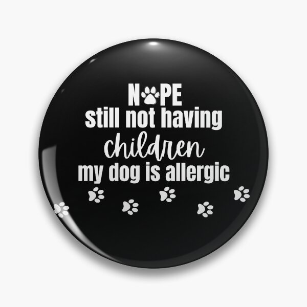Item preview, Still Not Having Children My Dog Is Allergic designed and sold by MayaCordalia.