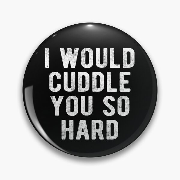 Item preview, I Would Cuddle You So Hard  designed and sold by Vanover Designs.