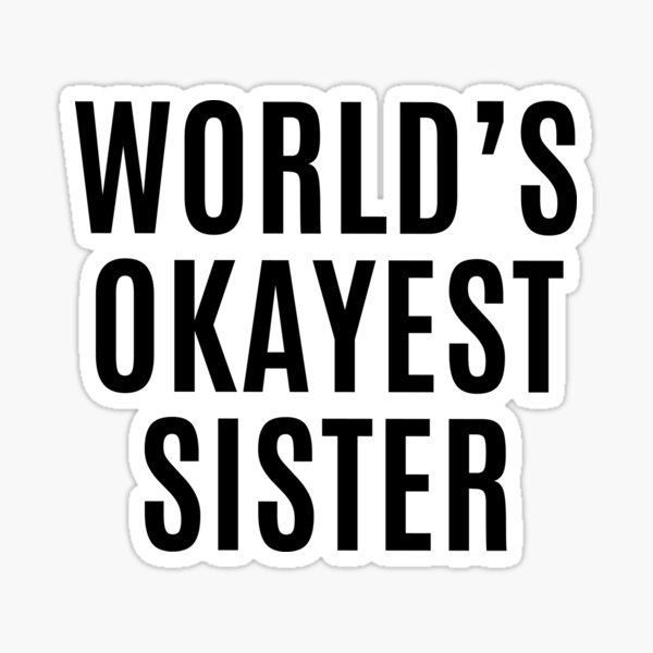 Worlds Okayest Sister Sticker