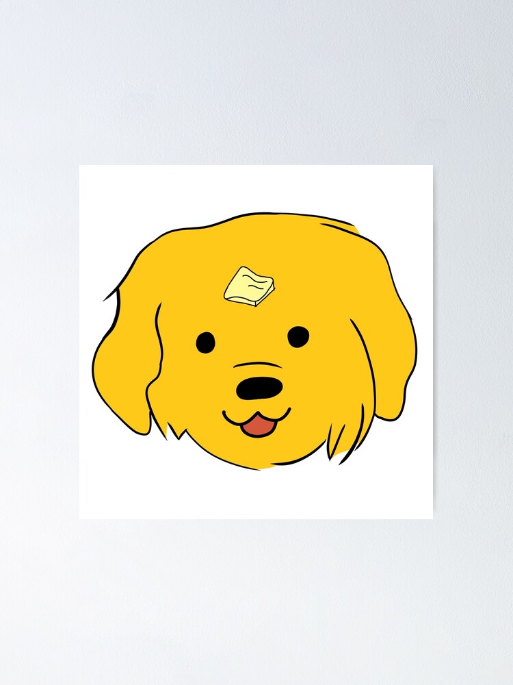 "Butter Dog! Dog With The Butter. Butter Dawg!" Poster for Sale by