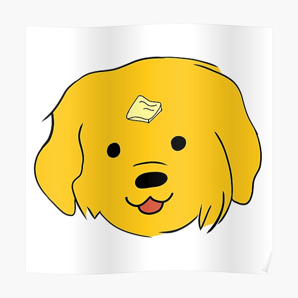 "Butter Dog! Dog With The Butter. Butter Dawg!" Poster for Sale by