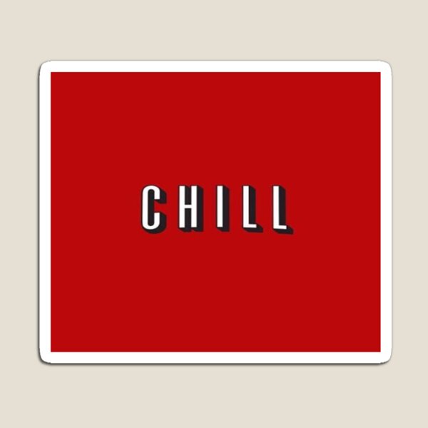 CHILL Magnet