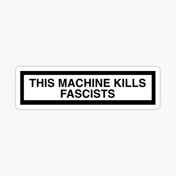 THIS MACHINE KILLS FASCISTS print Sticker