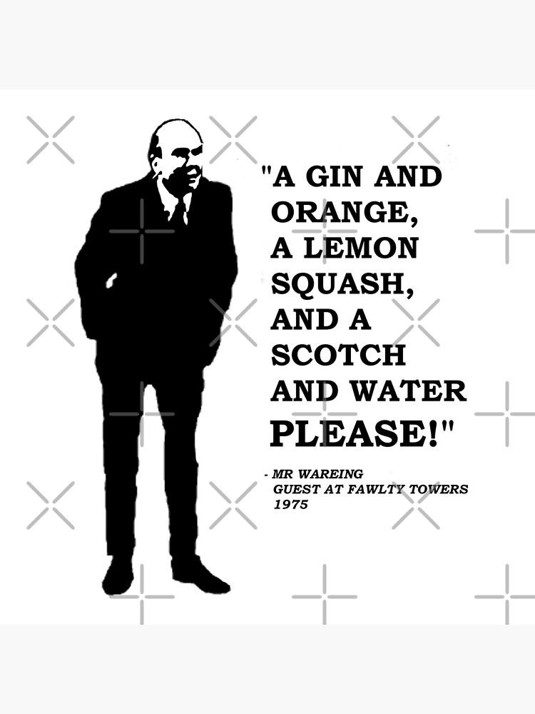Fawlty Towers " A Gin and Orange, a Lemon Squash and a Scotch and Water PLEASE!" by unbreakableman
