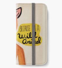 Because I'm A Wild Animal iPhone Wallet/Case/Skin