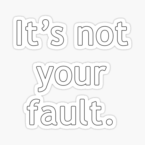 Its Not Your Fault Sticker For Sale By Movieek Redbubble 1465