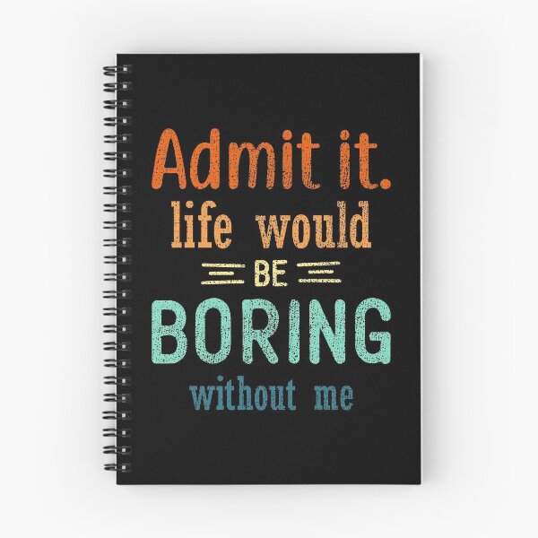 Item preview, Admit it life would be boring without me designed and sold by Siiiiichfried.