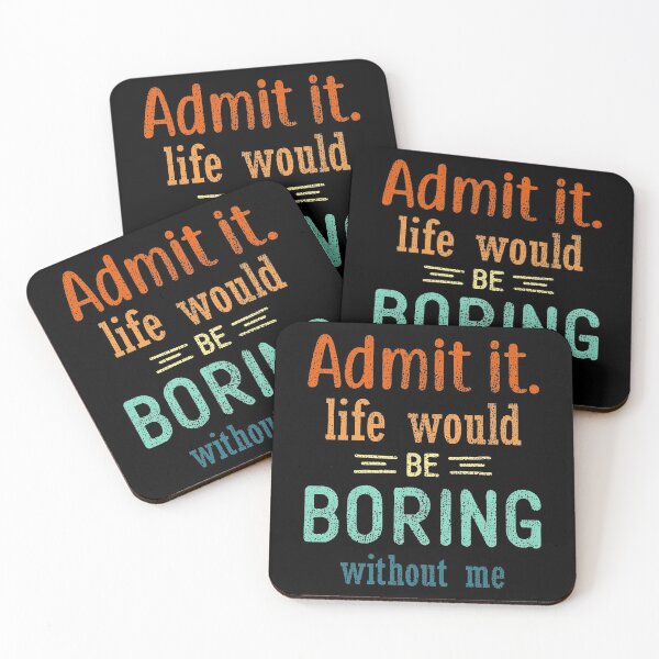 Item preview, Admit it life would be boring without me designed and sold by Siiiiichfried.