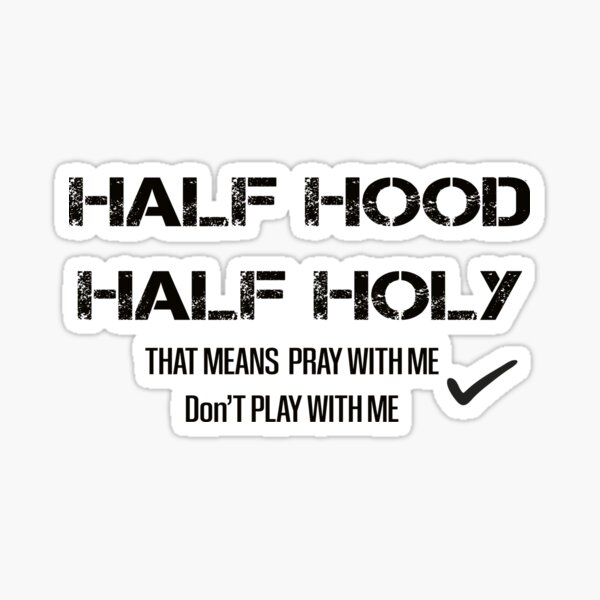 Half Hood Half Holy Gifts Merchandise Redbubble