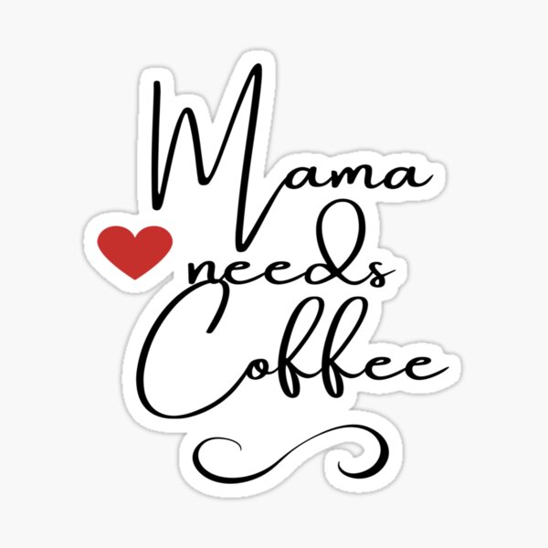 Mama Needs Coffee Sticker – Kylie Created