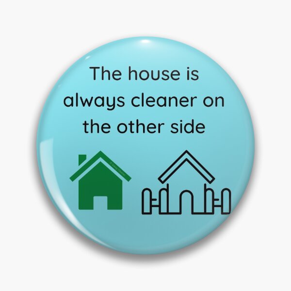Item preview, The House Is Always Cleaner On The Other Side Fun Cleaning Humor designed and sold by SavvyCleaner.