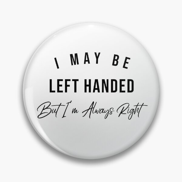 Item preview, I May Be Left Handed But I'm Always Right designed and sold by offyourback.
