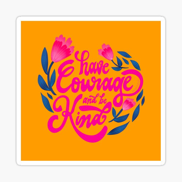 Have Courage and Be Kind Sticker