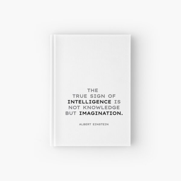 Albert Einstein quotes - The true sign of intelligence is not... Hardcover Journal