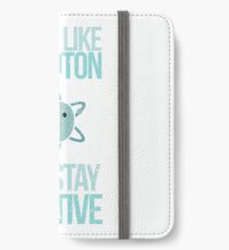 Excuse Me While I Science: Think Like A Proton and Stay Positive iPhone Wallet/Case/Skin