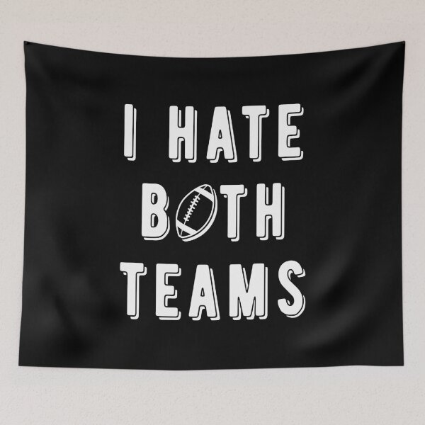 Item preview, I Hate Both Teams III - Football Fan designed and sold by Lemon Pepper.