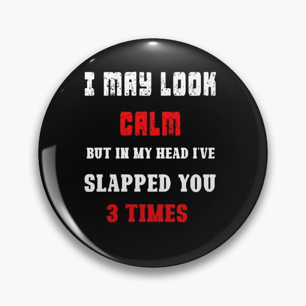 Item preview, I May Look Calm But In My Head I've Slapped You 3 Times designed and sold by Dadya.