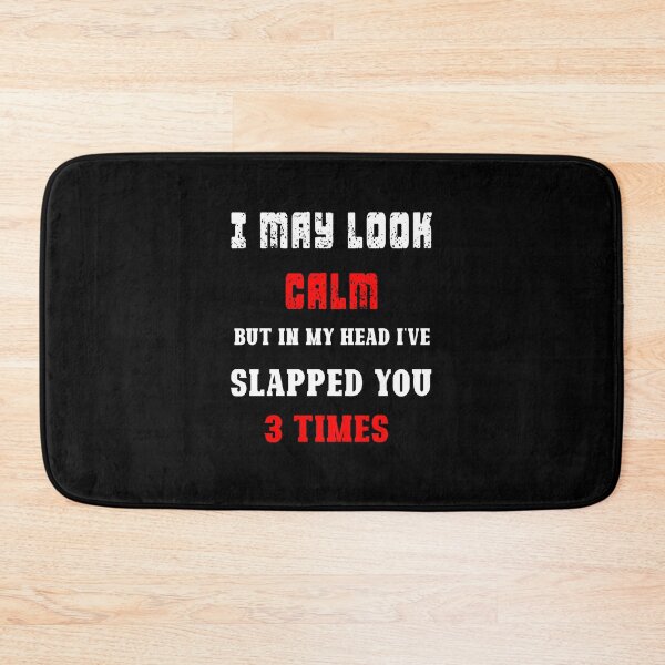 Item preview, I May Look Calm But In My Head I've Slapped You 3 Times designed and sold by Dadya.