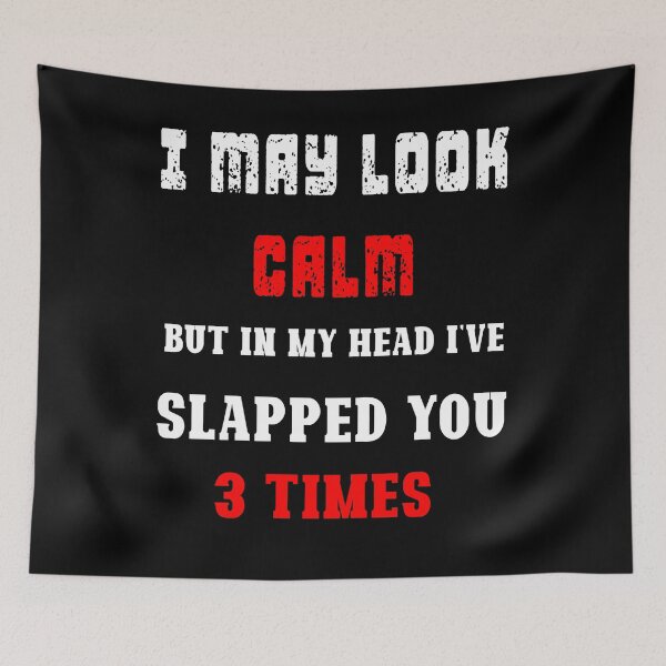 Item preview, I May Look Calm But In My Head I've Slapped You 3 Times designed and sold by Dadya.
