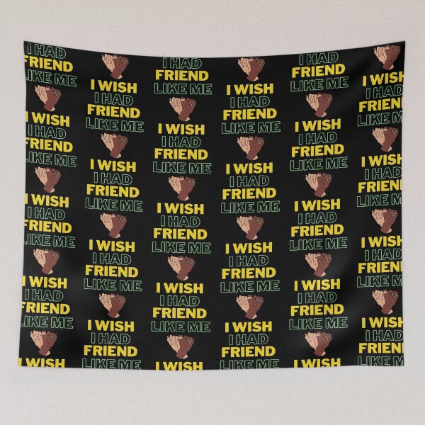 Item preview,  I wish i Had a friend like Me designed and sold by IZ-STAR.