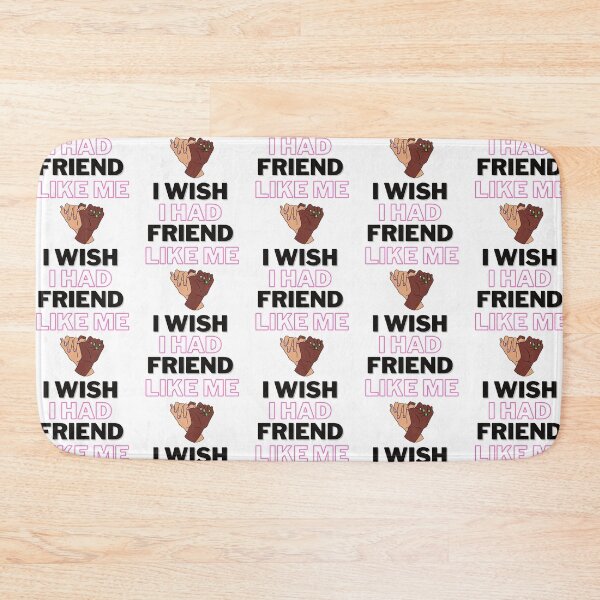 Item preview,  I wish i Had a friend like Me designed and sold by IZ-STAR.