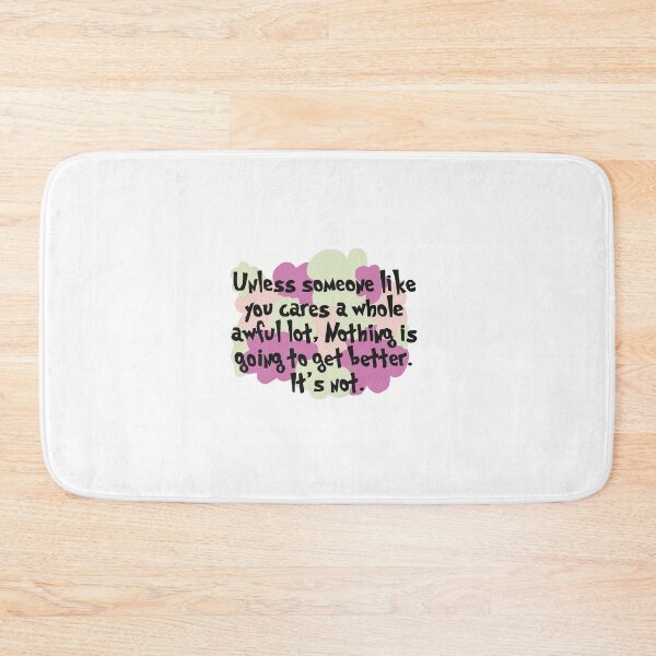 Item preview, " unless someone like you cares a whole awful lot, nothing is going to get better. its not " quote  designed and sold by shoprose.