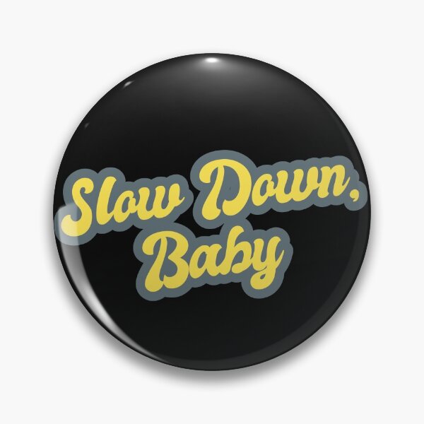 Item preview, Slow Down, Baby designed and sold by Chubuter.