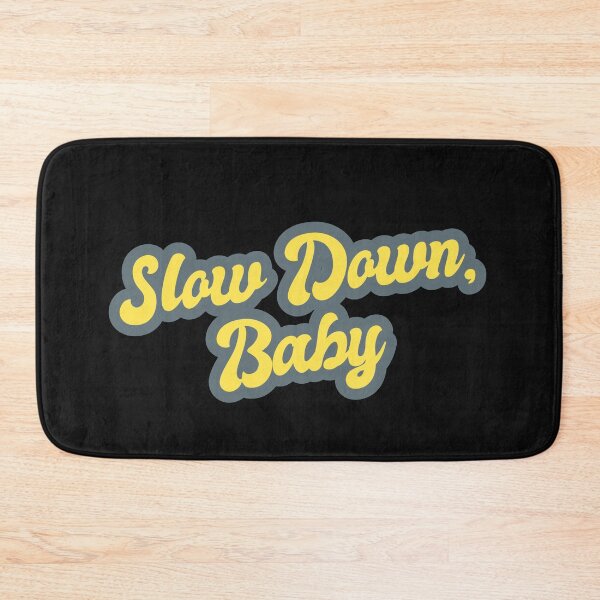 Item preview, Slow Down, Baby designed and sold by Chubuter.