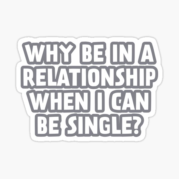 why-be-in-a-relationship-when-i-can-be-single-introvert-quotes