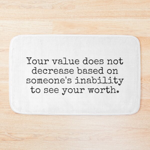 Item preview, Your value does not decrease based on someones inability to see your worth. designed and sold by MadEDesigns.