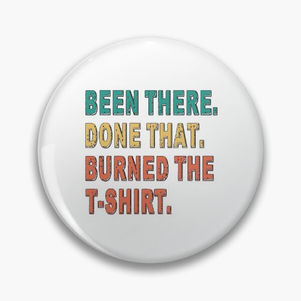Item preview, Been There Done That Burned The TShirt - Funny Gift for Family and Friends designed and sold by Richard529.