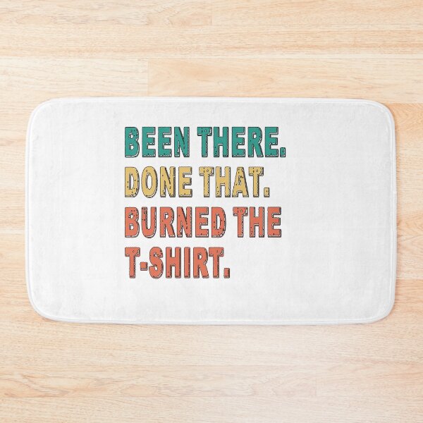 Item preview, Been There Done That Burned The TShirt - Funny Gift for Family and Friends designed and sold by Richard529.