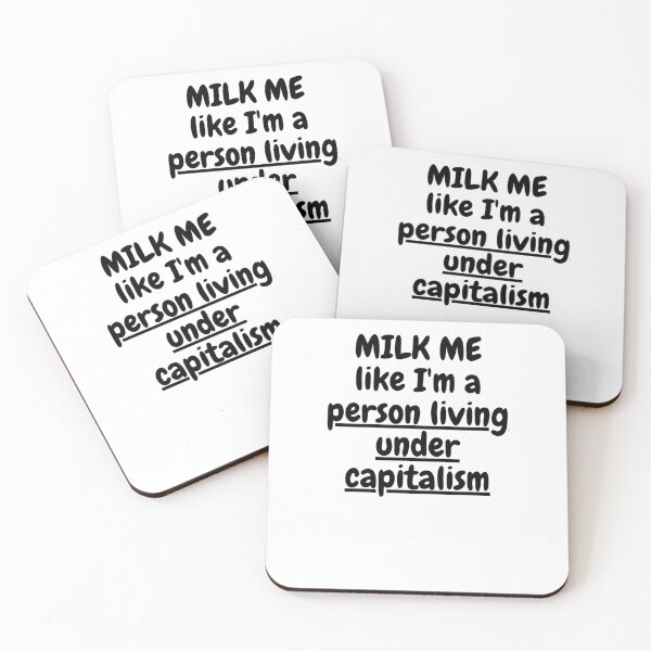 Item preview, MILK ME like I'm a person living under capitalism designed and sold by Omniodise.