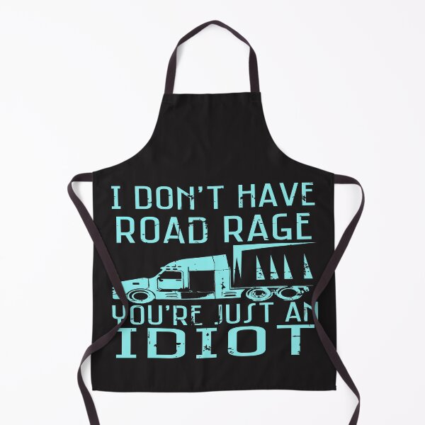 Item preview, I Don't Have Road Rage You Are Just An Idiot Truck Driver designed and sold by mydesigns15.