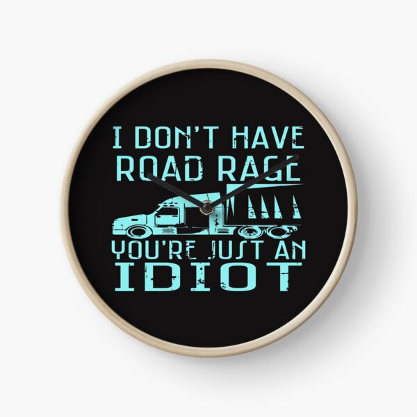 Item preview,  I Don't Have Road Rage You Are Just An Idiot Truck Driver designed and sold by mydesigns15.