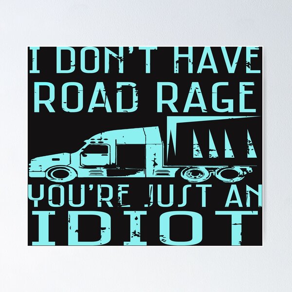 Item preview,  I Don't Have Road Rage You Are Just An Idiot Truck Driver designed and sold by mydesigns15.
