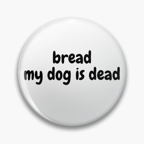 Item preview, bread my dog is dead designed and sold by Omniodise.