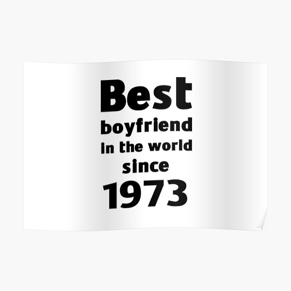 best-boyfriend-in-the-world-since-1973-poster-for-sale-by-wasserberg