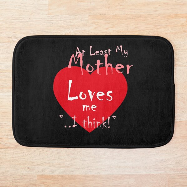 Item preview, "At Least My Mother Loves Me..." designed and sold by mmmaxxx.