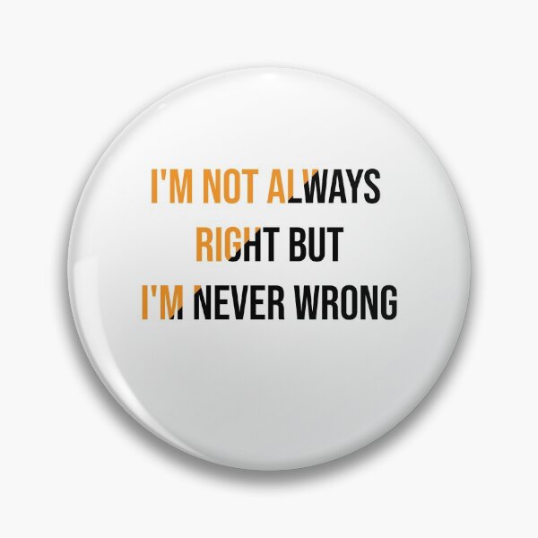 Item preview, I'm Not Always Right But I'm Never Wrong  designed and sold by Perfectstyles.