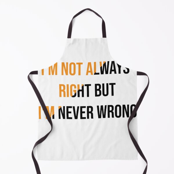 Item preview, I'm Not Always Right But I'm Never Wrong  designed and sold by Perfectstyles.